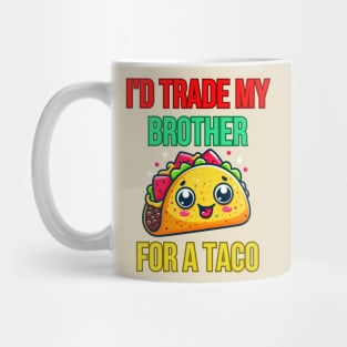 Id Trade My Brother For A Taco Mug